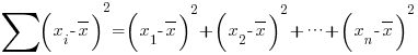 sum{}{}(x_i - overline{x})^2 = (x_1 - overline{x})^2 + (x_2 - overline{x})^2 + cdots + (x_n - overline{x})^2
